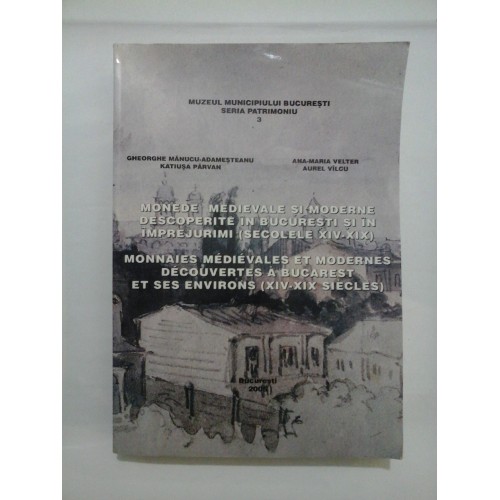 MONEDE MEDIEVALE SI MODERNE DESCOPERITE IN BUCURESTI SI IN IMPREJURIMI (SECOLELE XIV- XIX) - Gheorghe Manucu-Adamesteanu * Ana-Maria Velter * Katiusa Parvan * Aurel Valcu - MONEDE MEDIEVALE SI MODERNE DESCOPERITE IN BUCURESTI SI IN IMPREJURIMI (SECOLELE XIV- XIX) - Gheorghe Manucu-Adamesteanu * Ana-Maria Velter * Katiusa Parvan * Aurel Valcu -